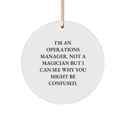 Funny Operations Manager Gifts, Christmas Unique Circle Ornament, 'I'm An Operations Manager. Not A Magician But I Can See Why You Might Be Confused.' - Image 1