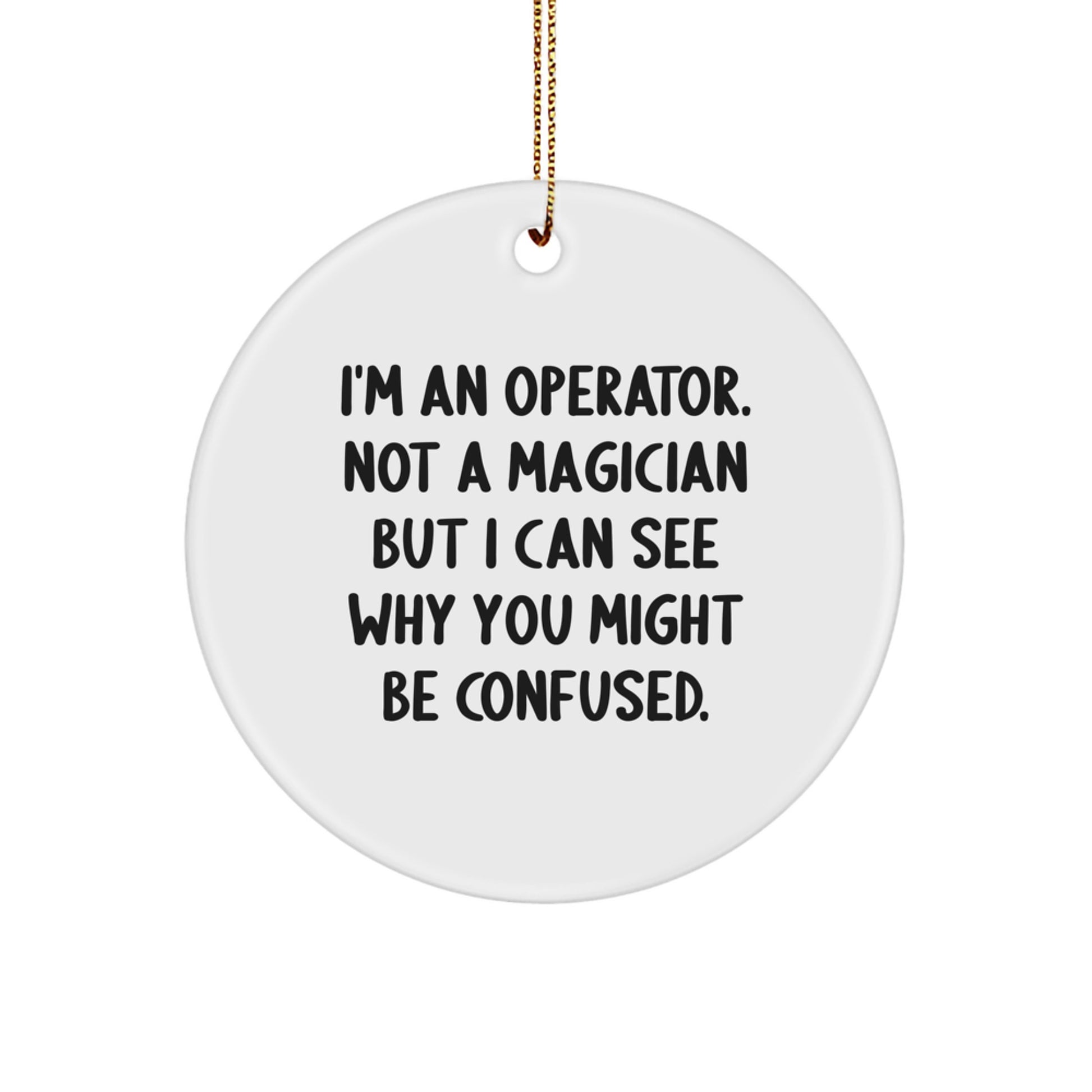 Funny Operator Gifts for Him, Circle Ornament with I'm An Operator Quote, Unique Christmas Decorations for Men, Gift from Family - Image 1