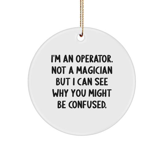 Funny Operator Gifts for Him, Circle Ornament with I'm An Operator Quote, Unique Christmas Decorations for Men, Gift from Family - Image 1