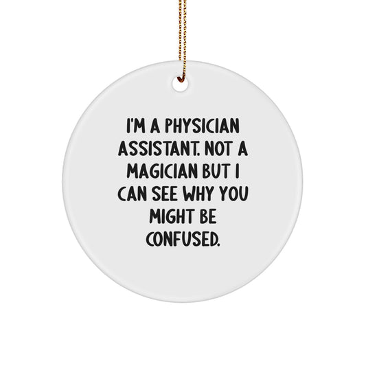 Funny Gifts from Friends and Family - I'm A Physician Assistant Circle Ornament, Christmas Unique Gifts for Him or Her, Physician Assistant Gifts - Image 1