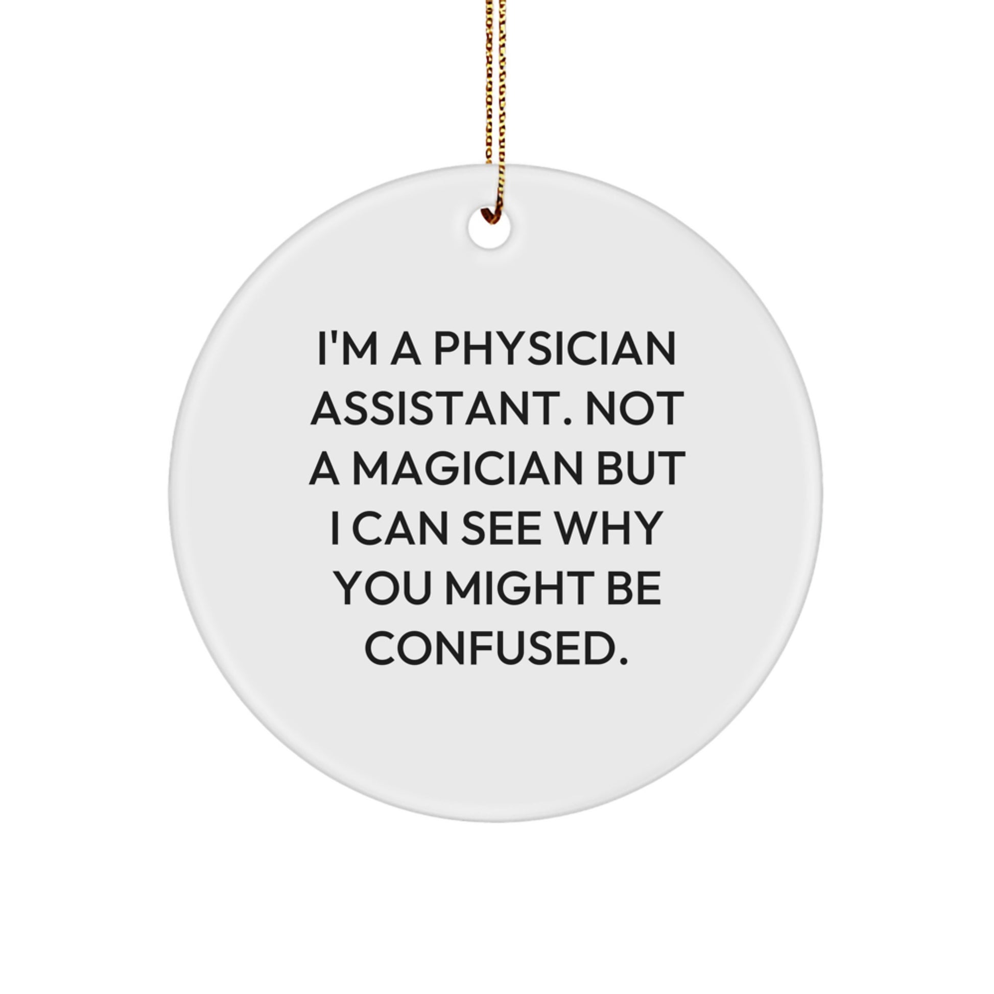 Physician Assistant Gifts from Friends and Family - Funny Quote Circle Ornament, Christmas Unique Gifts for Men, Women, Coworkers - Image 1