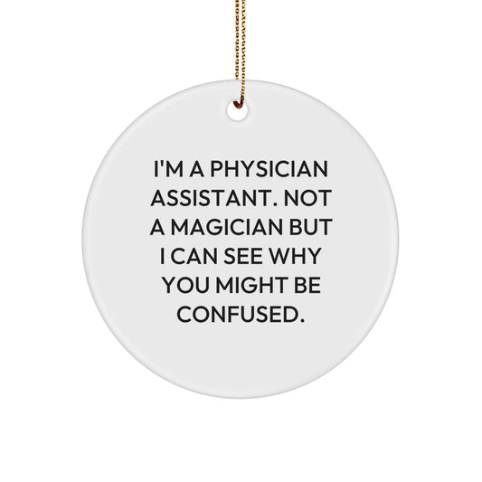 Physician Assistant Gifts from Friends and Family - Funny Quote Circle Ornament, Christmas Unique Gifts for Men, Women, Coworkers - Image 1