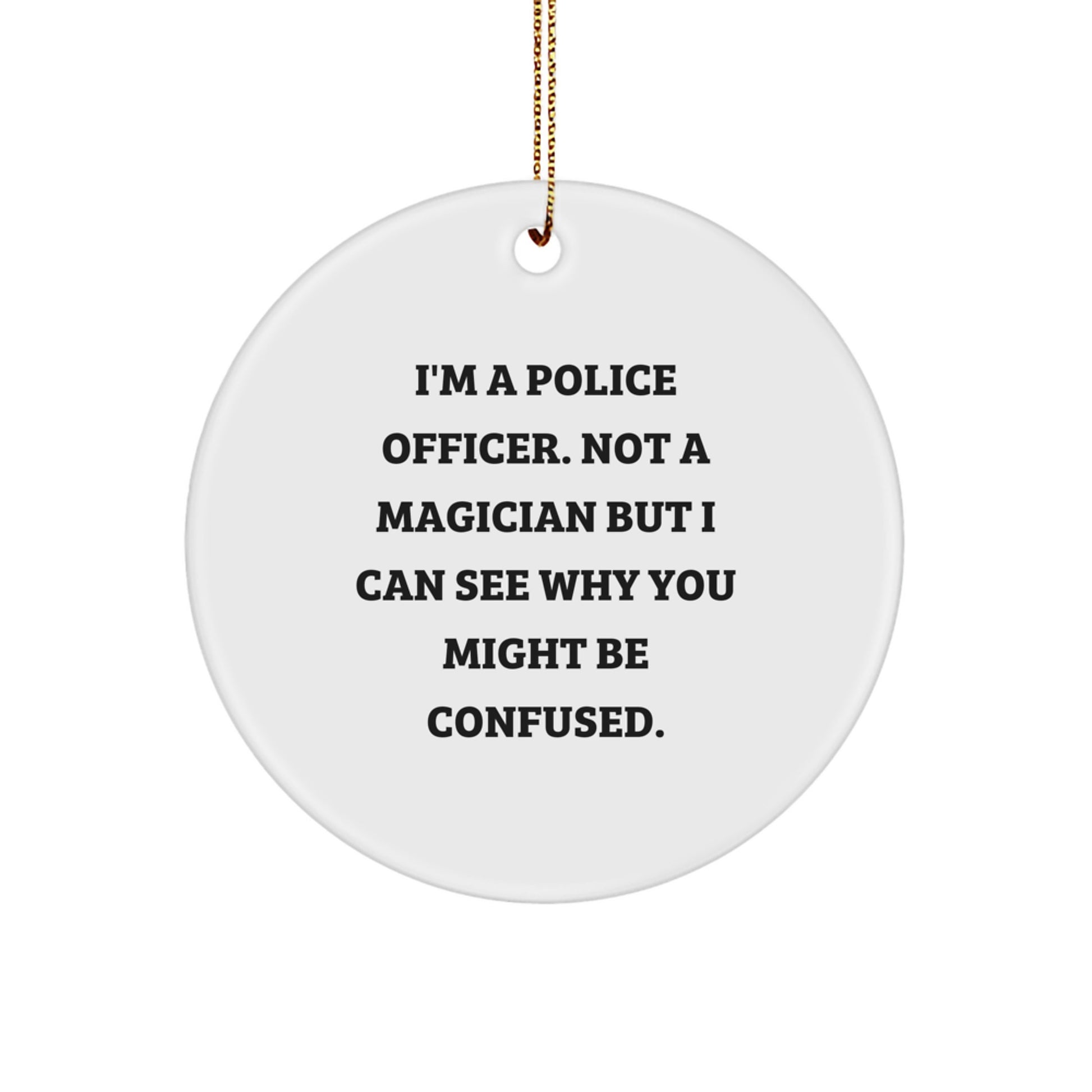 Funny Police Officer Gifts for Him - 'I'm A Police Officer, Not A Magician' Christmas Circle Ornament for Police Officer Men - Image 1