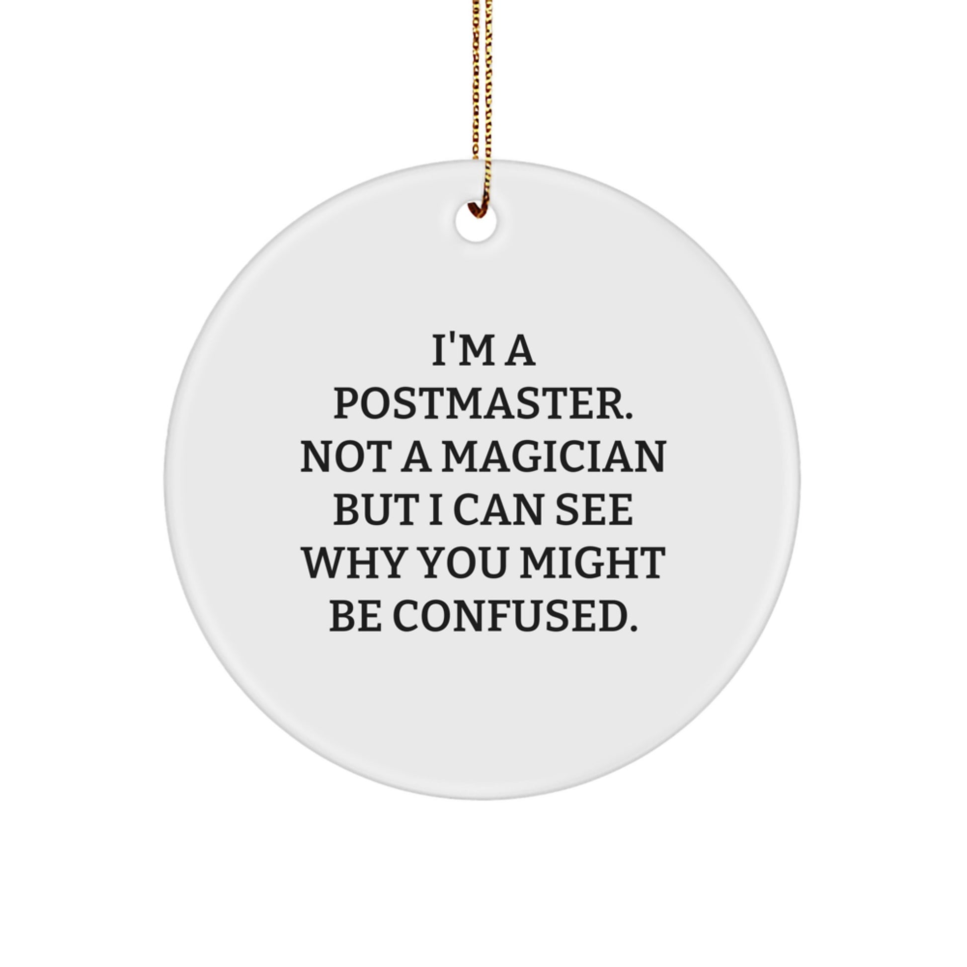 Funny Gifts from Friends for Postmaster Men, Unique Circle Ornament with I'm A Postmaster. Not A Magician But I Can See Why You Might Be Confused. Quote, Christmas Decor - Image 1