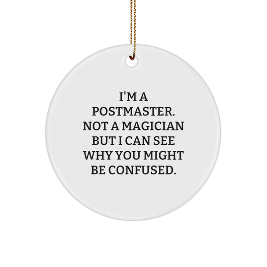 Funny Gifts from Friends for Postmaster Men, Unique Circle Ornament with I'm A Postmaster. Not A Magician But I Can See Why You Might Be Confused. Quote, Christmas Decor - Image 1