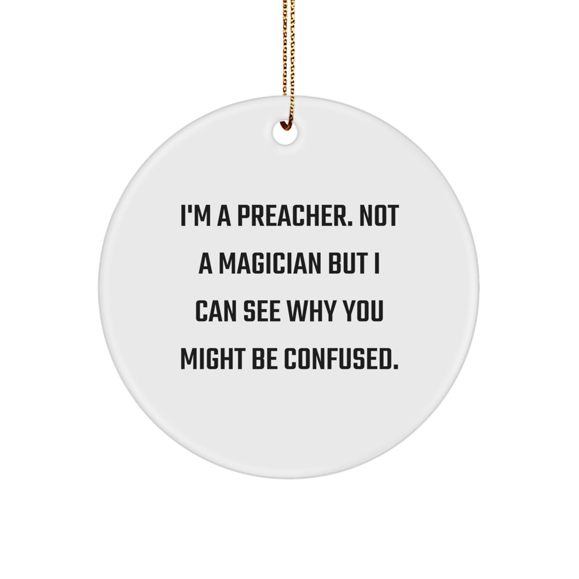 Funny Preacher Gifts, Unique Christmas Ornaments for Preacher Friends, 'I'm A Preacher. Not A Magician But I Can See Why You Might Be Confused.' - Image 1
