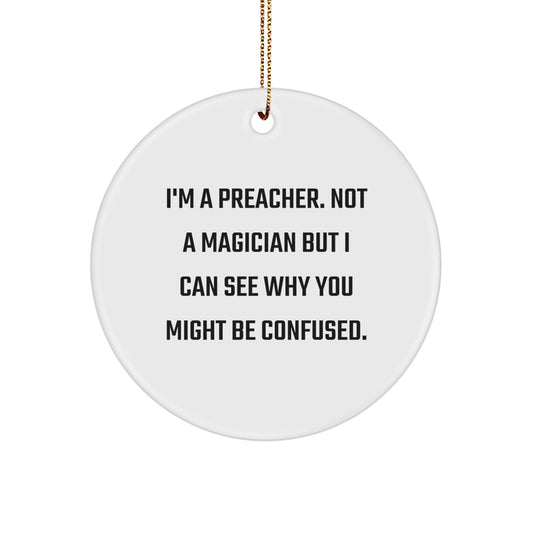 Funny Preacher Gifts, Unique Christmas Ornaments for Preacher Friends, 'I'm A Preacher. Not A Magician But I Can See Why You Might Be Confused.' - Image 1