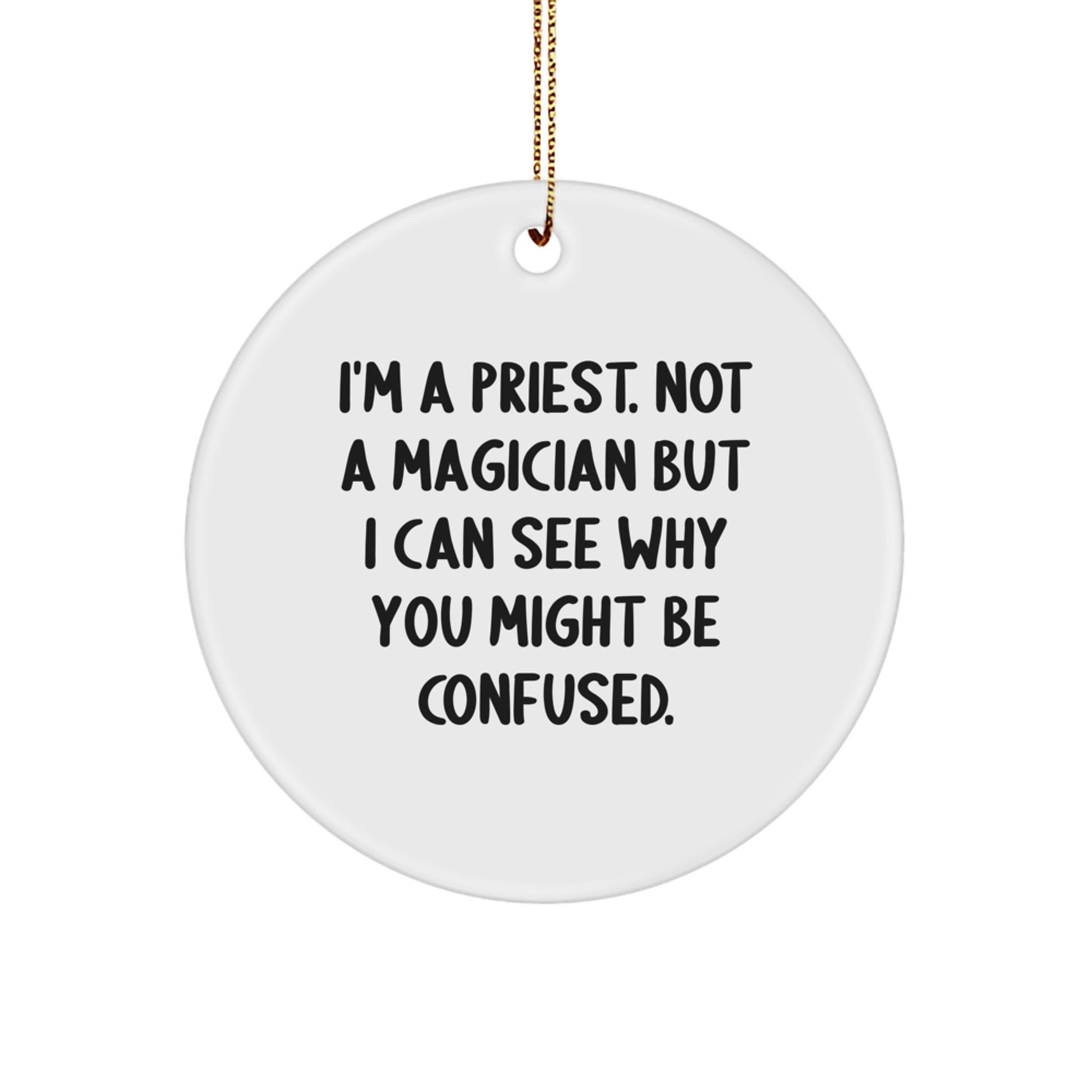 Funny Priest Gifts for Men, A Priest Not A Magician But I Can See Why You Might Be Confused Circle Ornament, Perfect Christmas Unique Gifts from Friends - Image 1