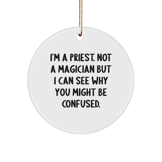 Funny Priest Gifts for Men, A Priest Not A Magician But I Can See Why You Might Be Confused Circle Ornament, Perfect Christmas Unique Gifts from Friends - Image 1
