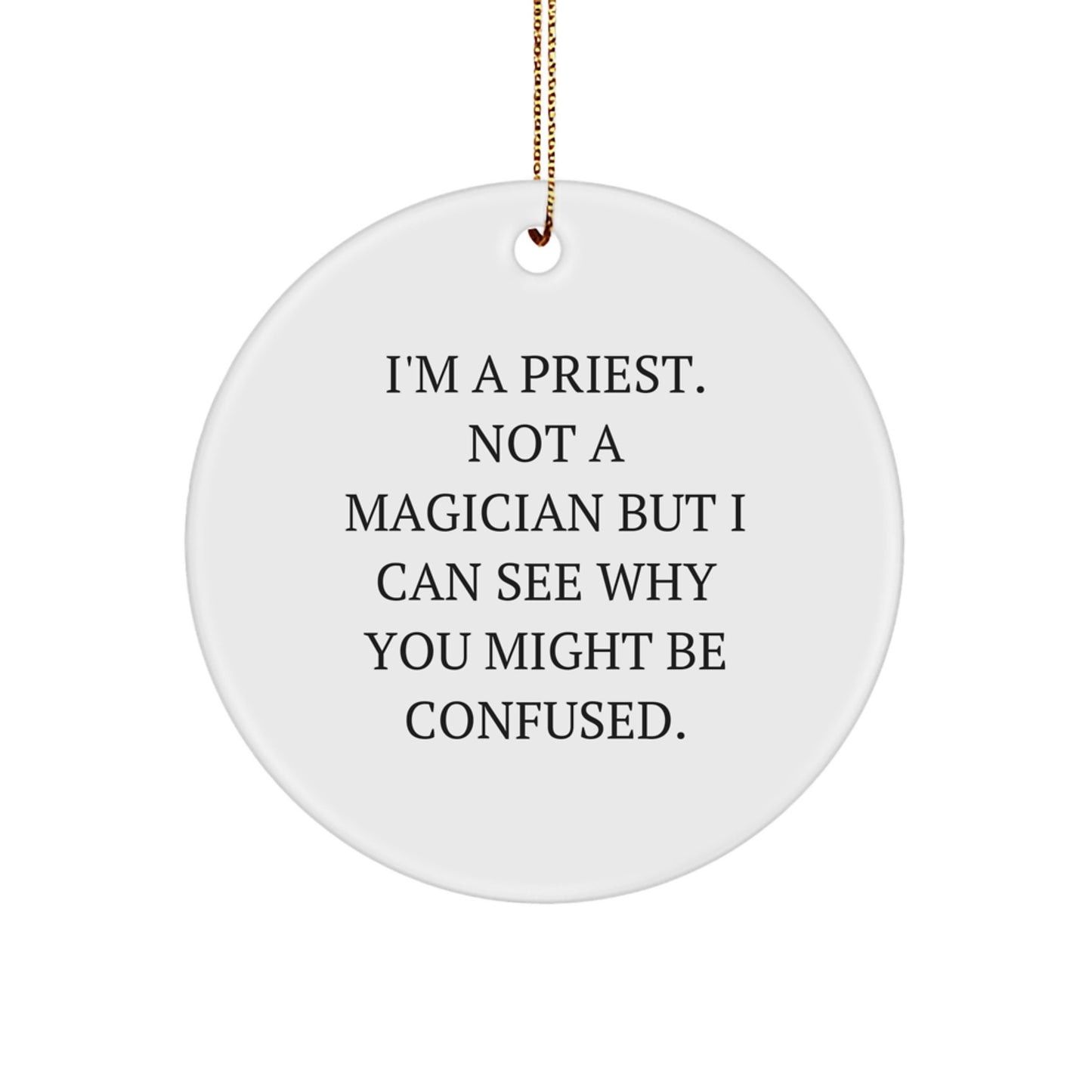 Funny Gift for Priest Friends, I'm A Priest. Not A Magician But I Can See Why You Might Be Confused. Christmas Unique Gifts from Men to Men - Image 1