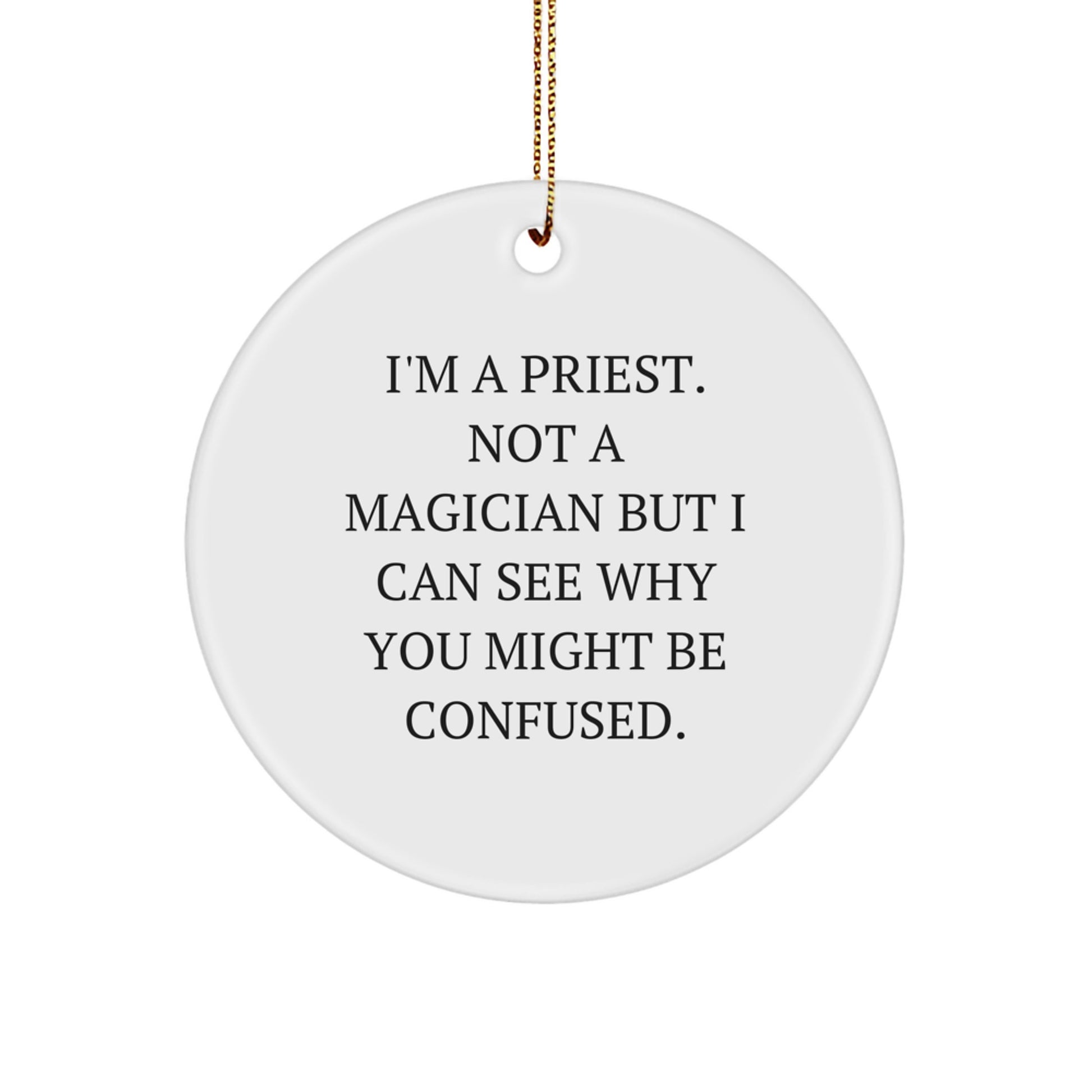 Funny Gift for Priest Friends, I'm A Priest. Not A Magician But I Can See Why You Might Be Confused. Christmas Unique Gifts from Men to Men - Image 1