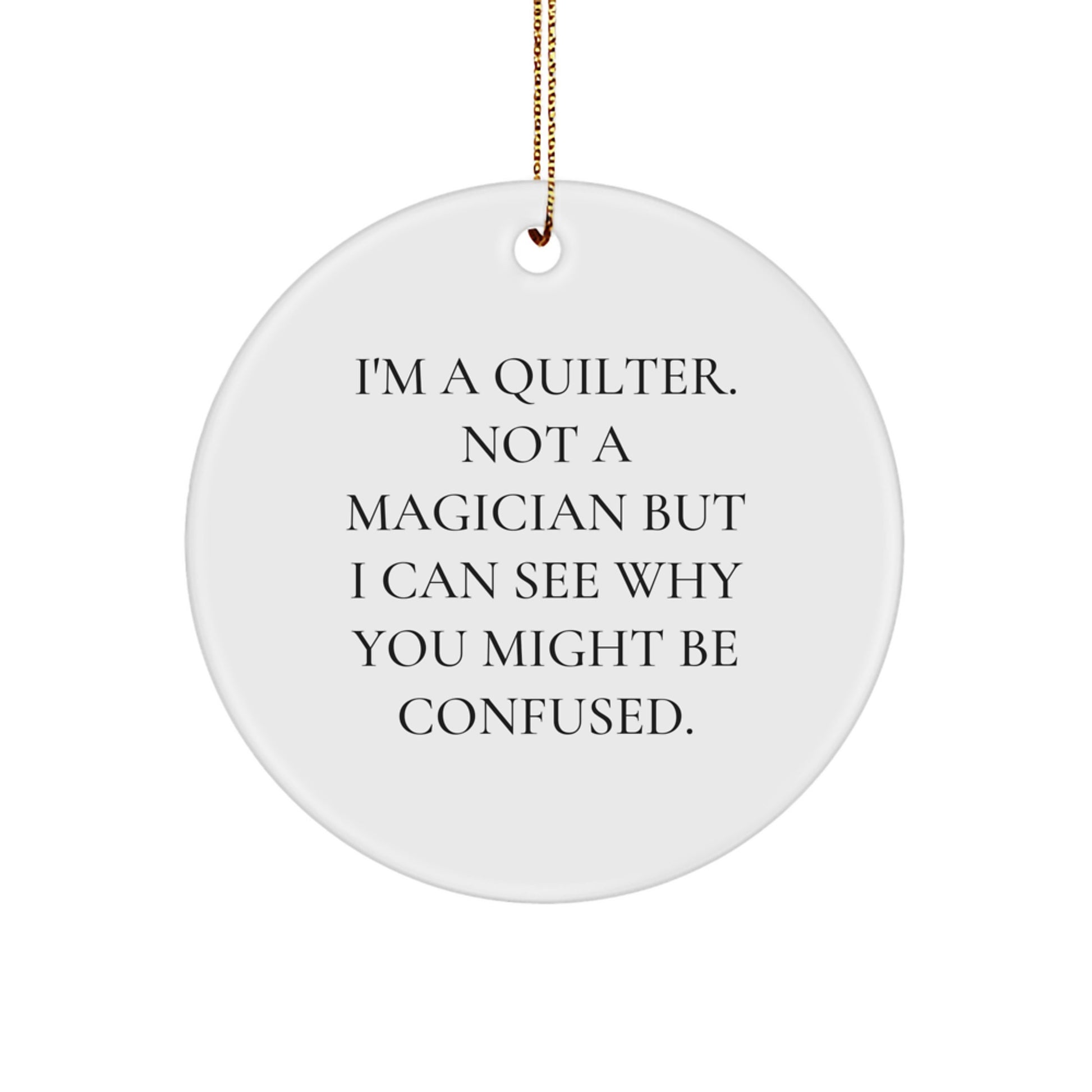 Quilter Gifts from Family to Friends - Funny Circle Ornament for Christmas Unique Gifts - Image 1