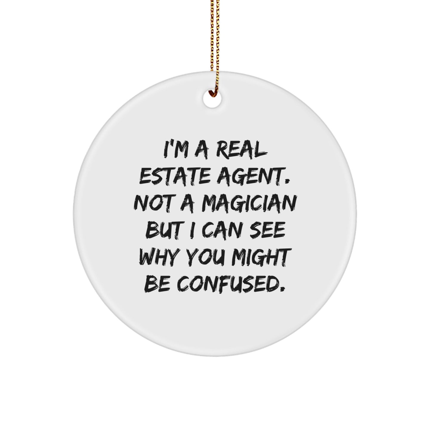 Funny Real Estate Agent Gifts for Christmas Circle Ornament from Friends and Family - Not A Magician But I Can See Why You Might Be Confused. - Image 1