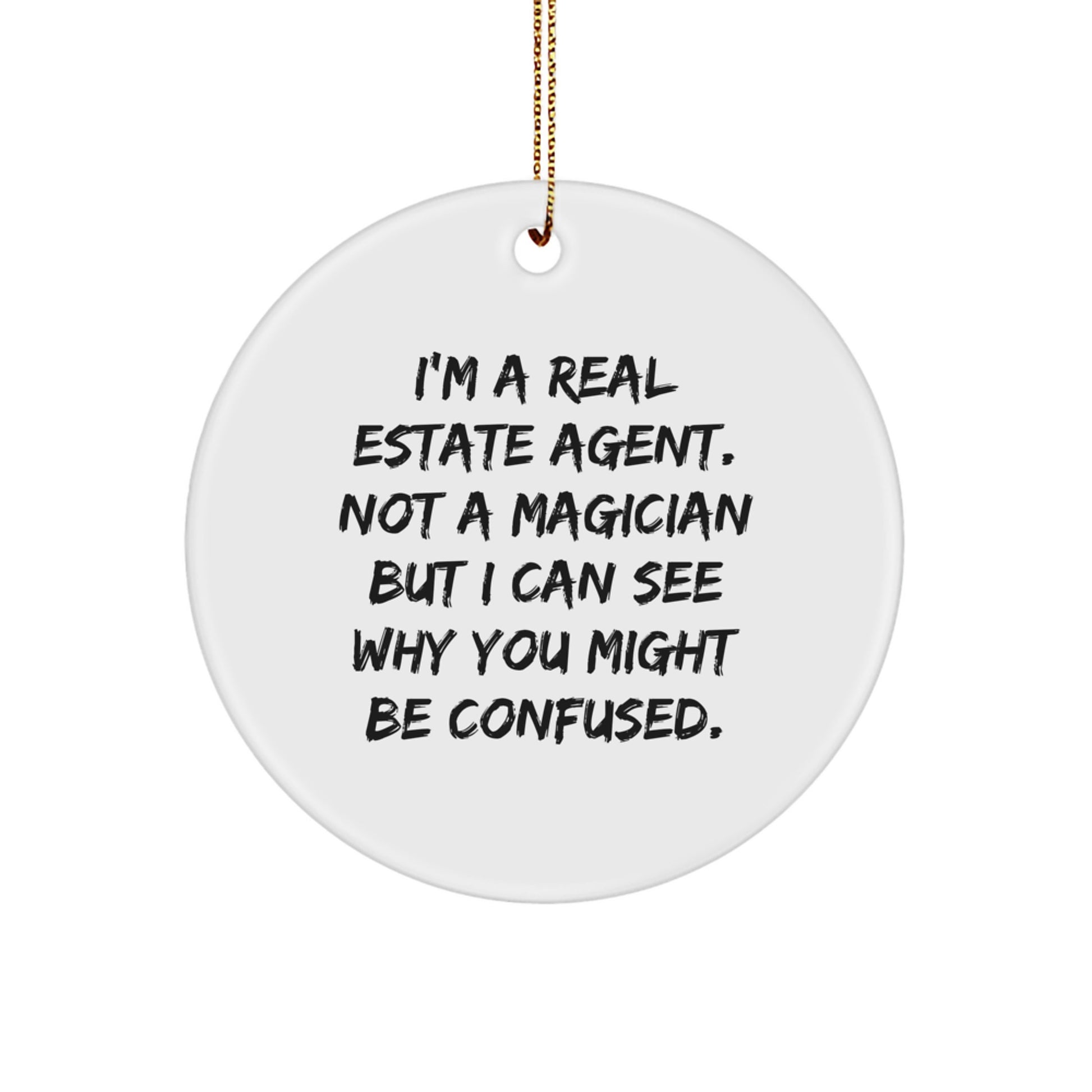 Funny Real Estate Agent Gifts for Christmas Circle Ornament from Friends and Family - Not A Magician But I Can See Why You Might Be Confused. - Image 1