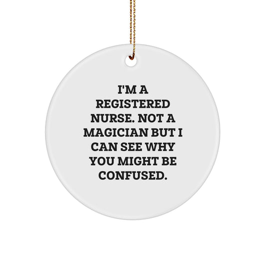 Funny Registered Nurse Gifts, Circle Ornament for Christmas, I'm A Registered Nurse Quote, Unique Presents from Coworkers - Image 1