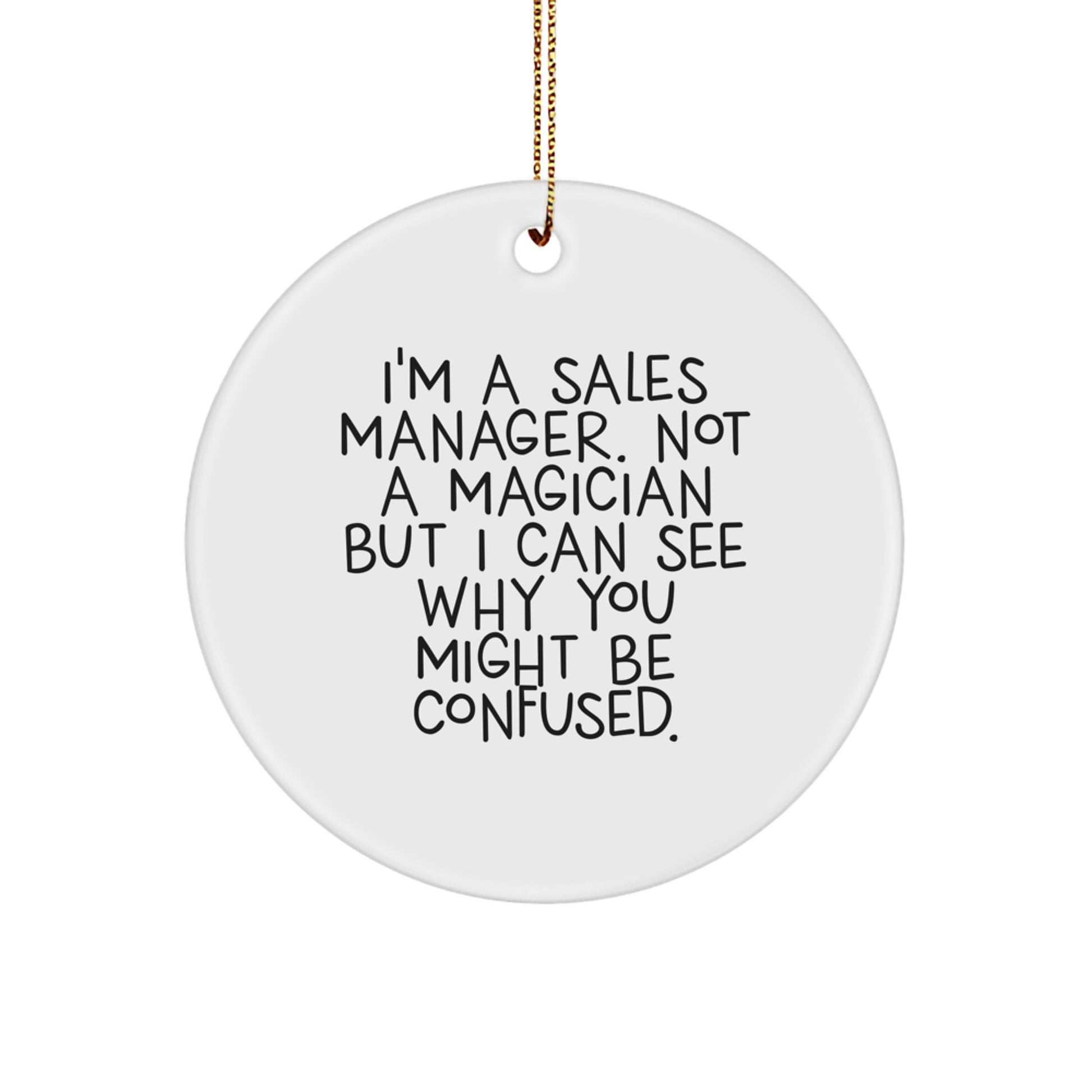 Funny Sales Manager Gifts, Christmas Unique Circle Ornament for Sales Manager, 'I'm A Sales Manager. Not A Magician But I Can See Why You Might Be Confused.' - Image 1