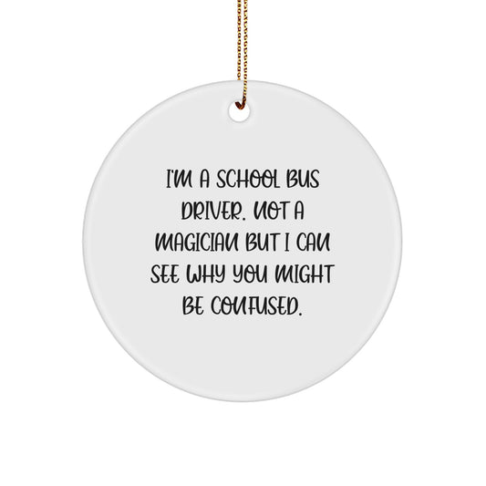 Funny School Bus Driver Christmas Unique Gifts from Friends and Family - I'm A School Bus Driver Circle Ornament - Image 1