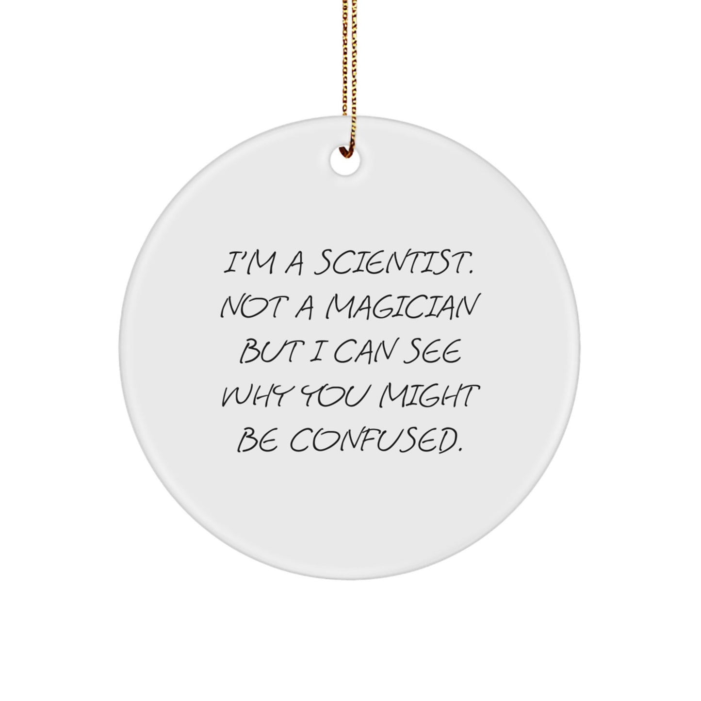 Cute Scientist Gifts from Family for Scientist Men - I'm A Scientist. Not A Magician But I Can See Why You Might Be Confused. Funny Circle Ornament - Image 1