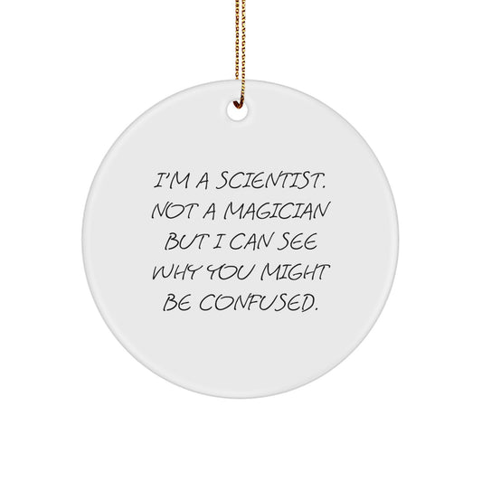 Cute Scientist Gifts from Family for Scientist Men - I'm A Scientist. Not A Magician But I Can See Why You Might Be Confused. Funny Circle Ornament - Image 1