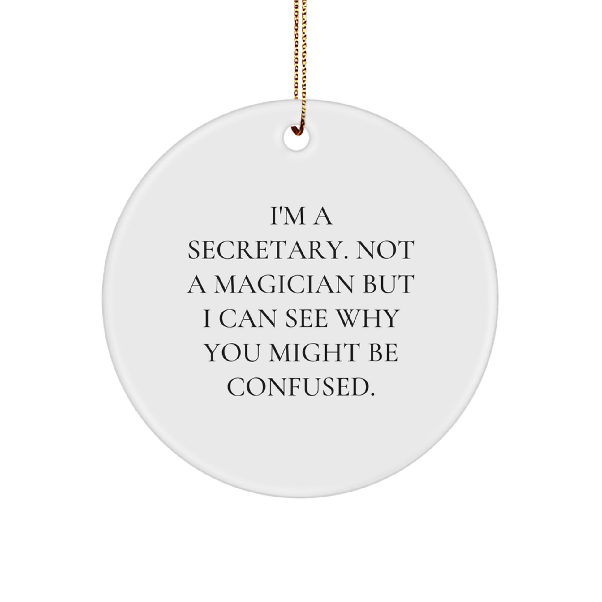 Funny Secretary Gifts from Friends for Secretary - I'm A Secretary. Not A Magician But I Can See Why You Might Be Confused. Christmas Circle Ornament - Image 1