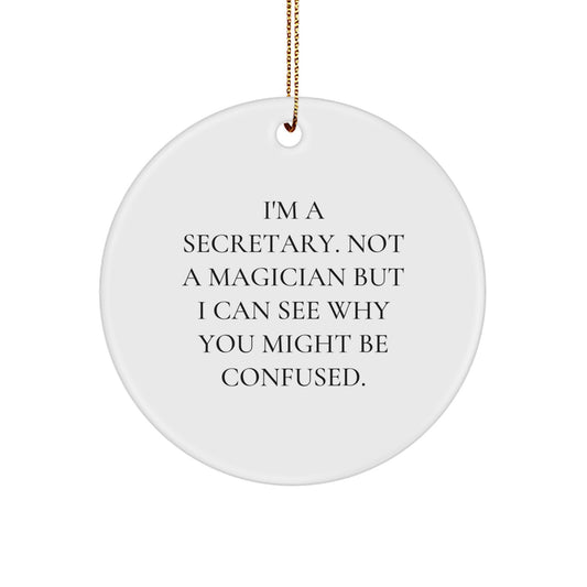 Funny Secretary Gifts from Friends for Secretary - I'm A Secretary. Not A Magician But I Can See Why You Might Be Confused. Christmas Circle Ornament - Image 1