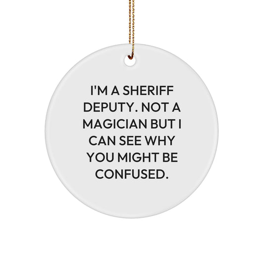 Funny Sheriff Deputy Christmas Unique Gifts from Friends for Men Circle Ornament, White, Not a Magician But I Can See Why You Might Be Confused. - Image 1
