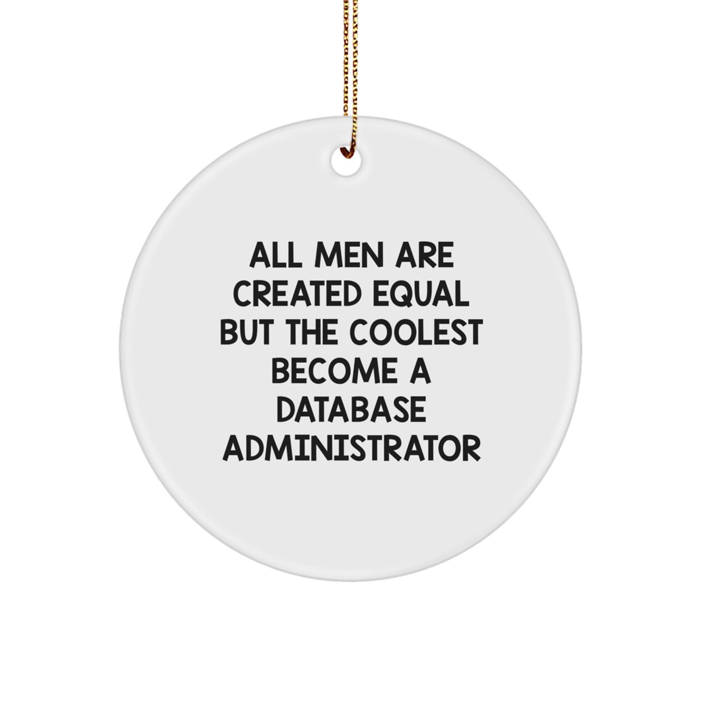 Funny Database Administrator Gifts, Christmas Unique Circle Ornaments, 'All Men Are Created Equal But The Coolest Become A Database Administrator' Quote, Gifts from Men to Family - Image 1