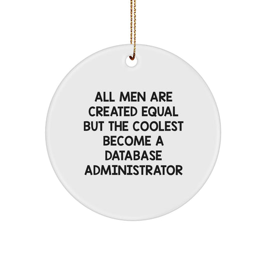 Funny Database Administrator Gifts, Christmas Unique Circle Ornaments, 'All Men Are Created Equal But The Coolest Become A Database Administrator' Quote, Gifts from Men to Family - Image 1