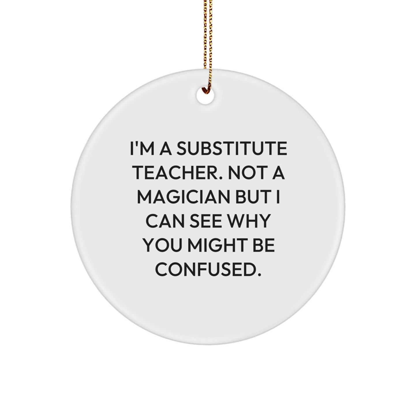 Funny Substitute Teacher Gifts for Him, Circle Ornament Christmas Unique Gifts from Men, I'm A Substitute Teacher Quote Decor - Image 1