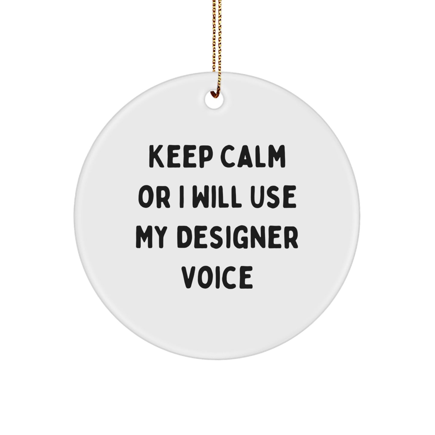 Funny Designer Christmas Circle Ornament Gifts from Friends, Men, Women, Family - 'Keep Calm Or I Will Use My Designer Voice' Inspirational Decor - Image 1