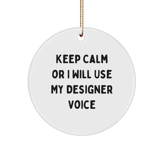 Funny Designer Christmas Circle Ornament Gifts from Friends, Men, Women, Family - 'Keep Calm Or I Will Use My Designer Voice' Inspirational Decor - Image 1
