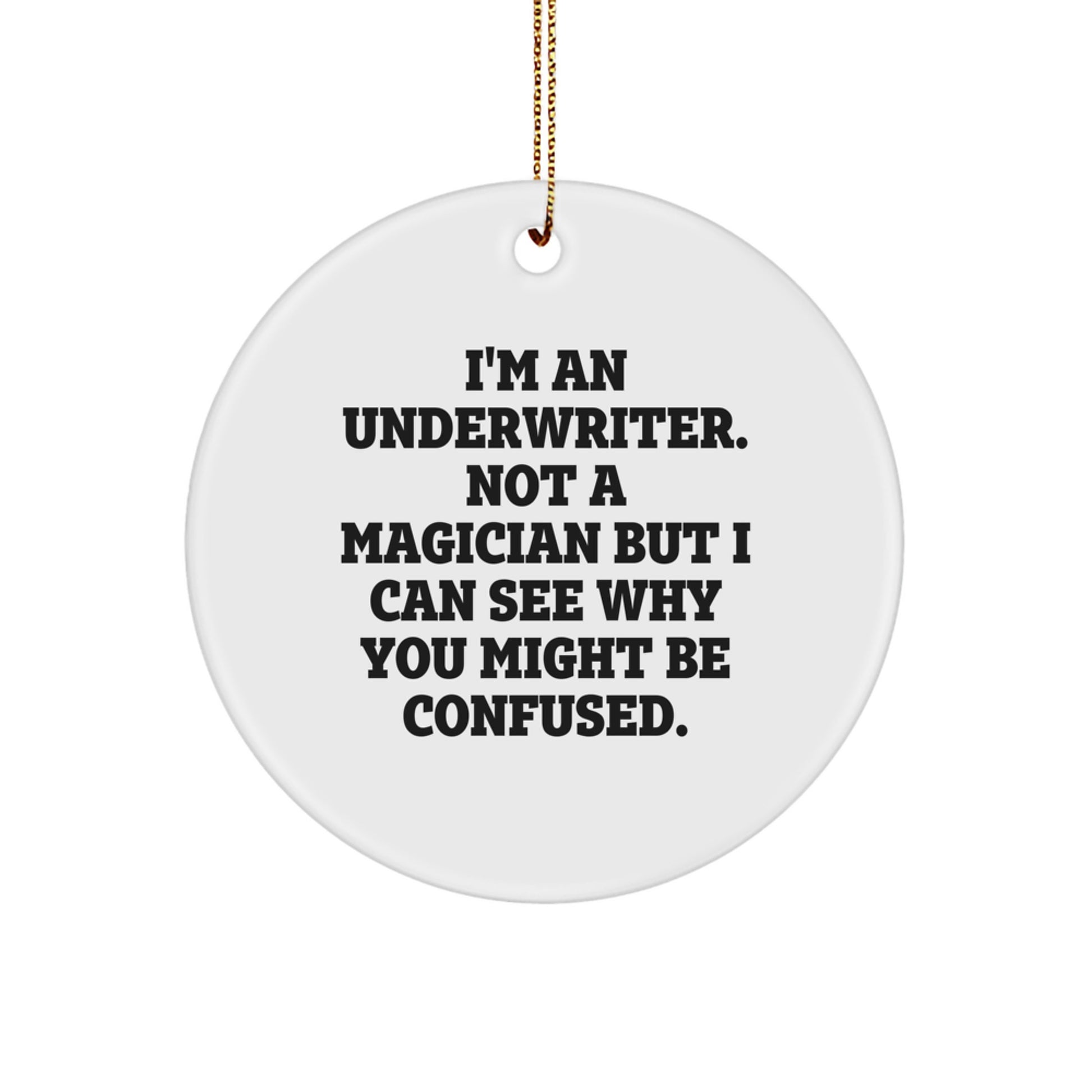 Funny Underwriter Gifts for Underwriter Men Friends - 'I'm An Underwriter. Not A Magician' Circle Ornament, Christmas Unique Gifts from Family - Image 1