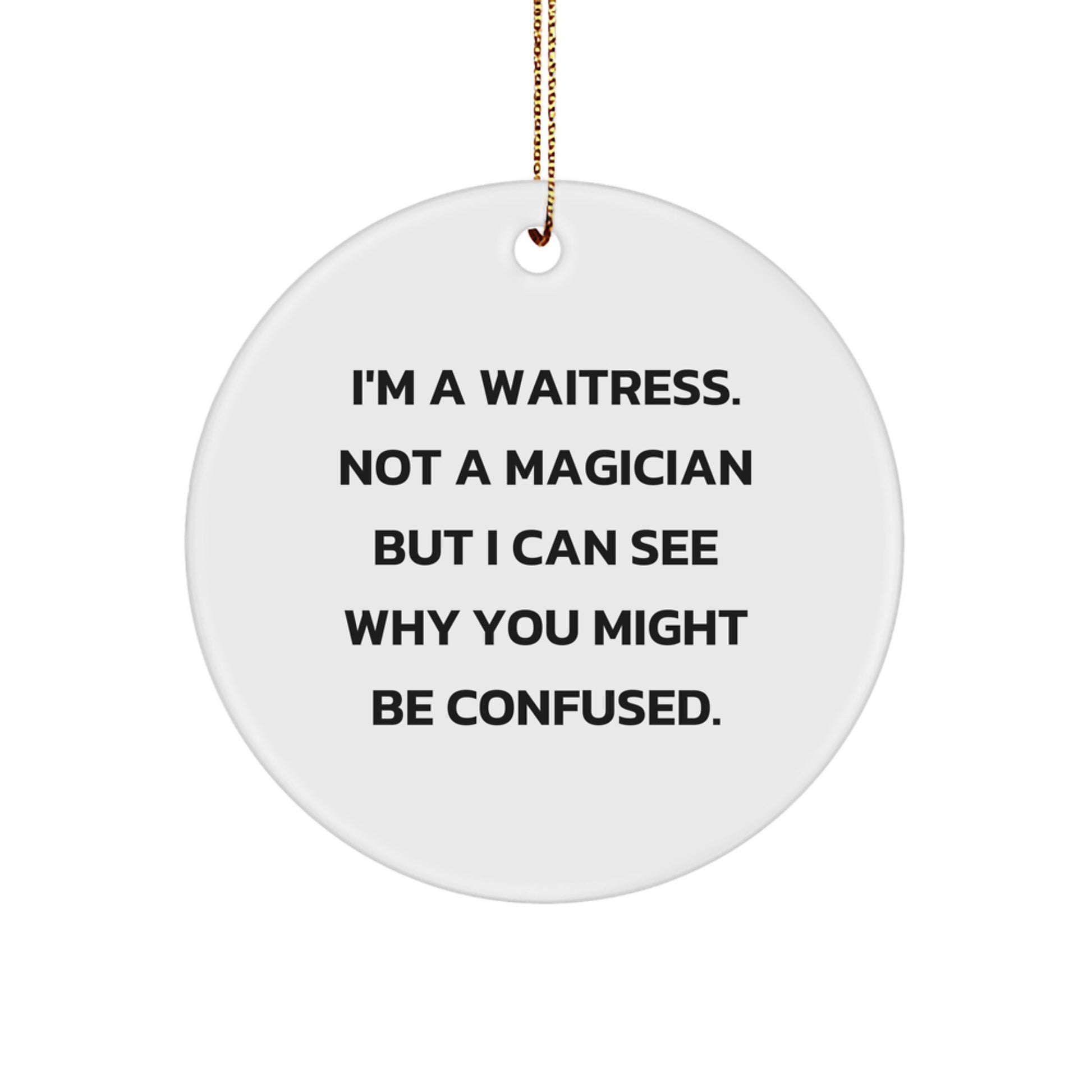 Funny Waitress Gift, Christmas Unique Circle Ornament, Circle Ornament for Waitress, Gifts from Friends to Waitress, See Why You Might Be Confused - Image 1