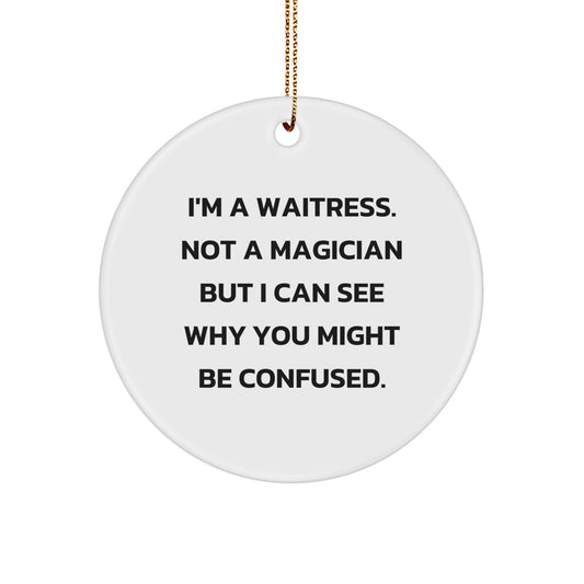 Funny Waitress Gift, Christmas Unique Circle Ornament, Circle Ornament for Waitress, Gifts from Friends to Waitress, See Why You Might Be Confused - Image 1