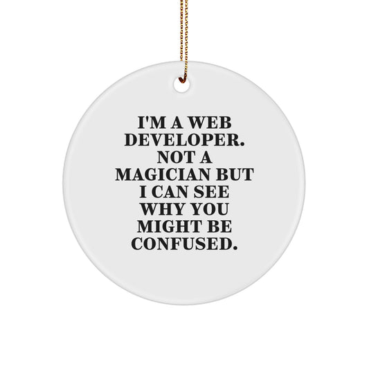 Web Developer Gifts for Guys - Funny Circle Ornament for Christmas - 'I'm A Web Developer. Not A Magician But I Can See Why You Might Be Confused.' - Image 1