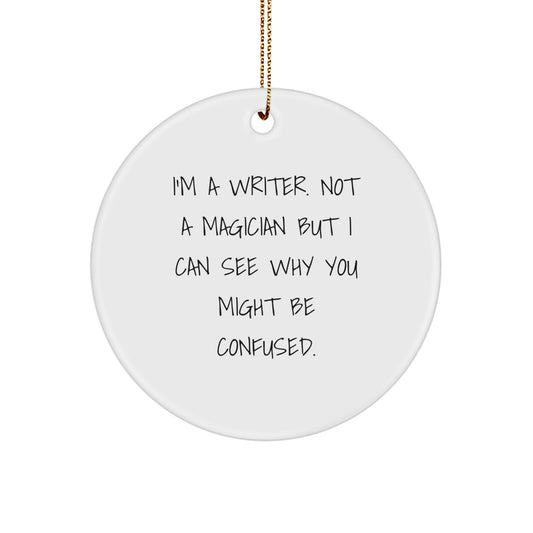 Gifts from Friends for Writers - I'm A Writer. Not A Magician But I Can See Why You Might Be Confused. Christmas Circle Ornament, Writer Gifts, Funny Quote - Image 1