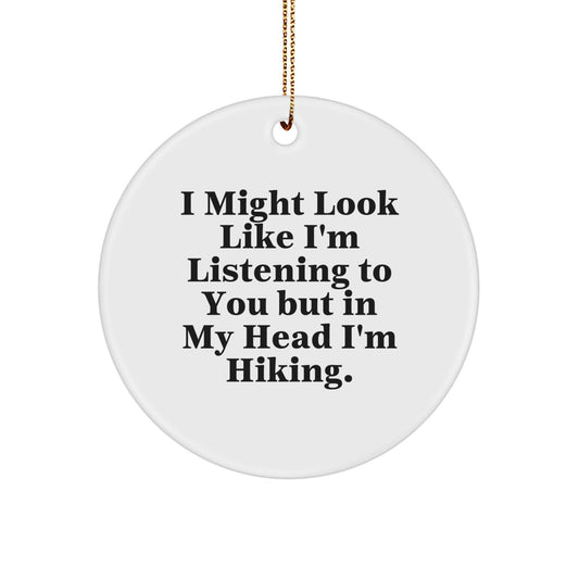 Funny Hiking Gifts From Friends for Men - I Might Look Like I'm Listening To You But In My Head I'm Hiking. Christmas Unique Circle Ornament - Image 1