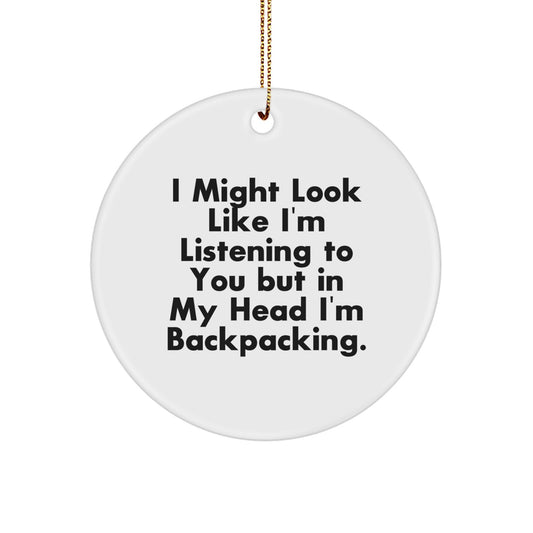 Funny Backpacking Gifts for Men from Friends, Cute Circle Ornament I Might Look Like I'm Listening To You But In My Head I'm Backpacking., Perfect for Christmas Unique Gifts - Image 1