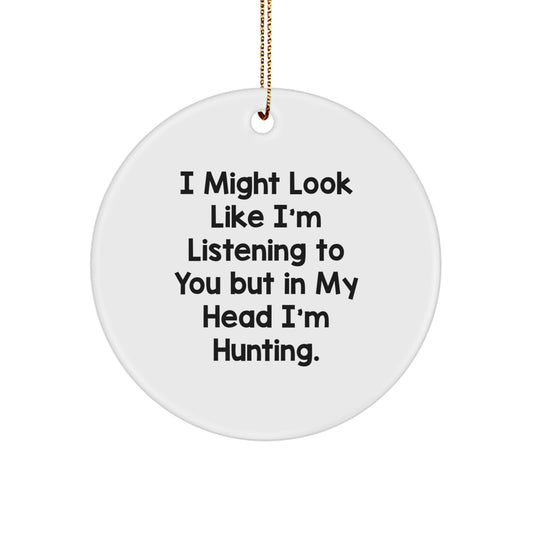 Funny Hunting Gifts from Friends for Men, 'I Might Look Like I'm Listening To You' Circle Ornament for Christmas - Image 1