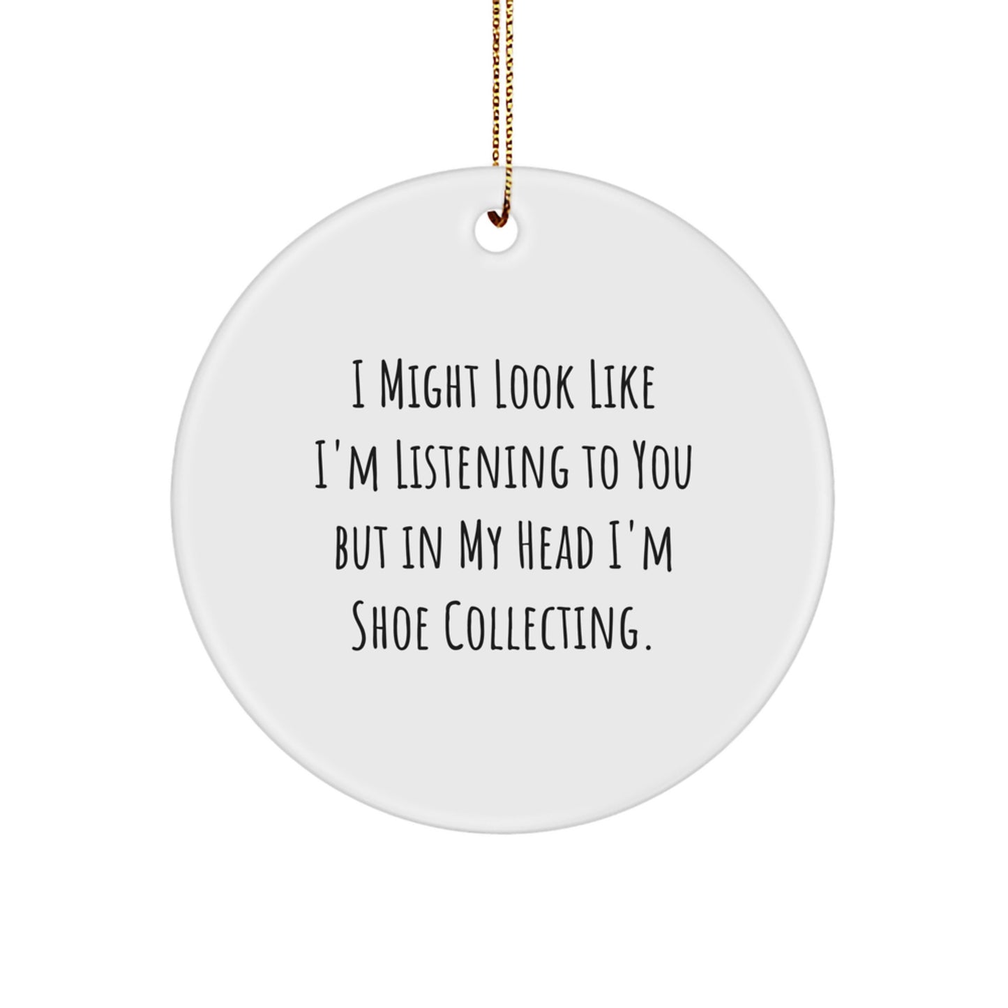 Funny Gift for Shoe Collecting Friends, 'I Might Look Like I'm Listening...' Circle Ornament, Gifts from Friends to Shoe Collecting Enthusiasts - Image 1