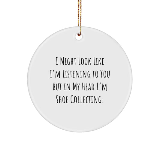 Funny Gift for Shoe Collecting Friends, 'I Might Look Like I'm Listening...' Circle Ornament, Gifts from Friends to Shoe Collecting Enthusiasts - Image 1