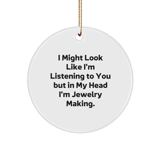 Funny Jewelry Making Gifts for Men Women Friends Family 'I Might Look Like I'm Listening To You But In My Head I'm Jewelry Making' Christmas Unique Circle Ornament - Image 1