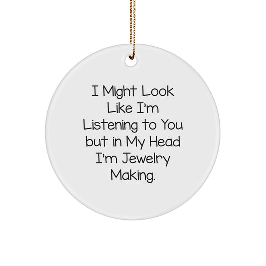 Funny Jewelry Making Gifts for Women Friends Coworkers with 'I Might Look Like I'm Listening To You But In My Head I'm Jewelry Making' Quote Circle Ornament for Christmas Unique Gifts - Image 1