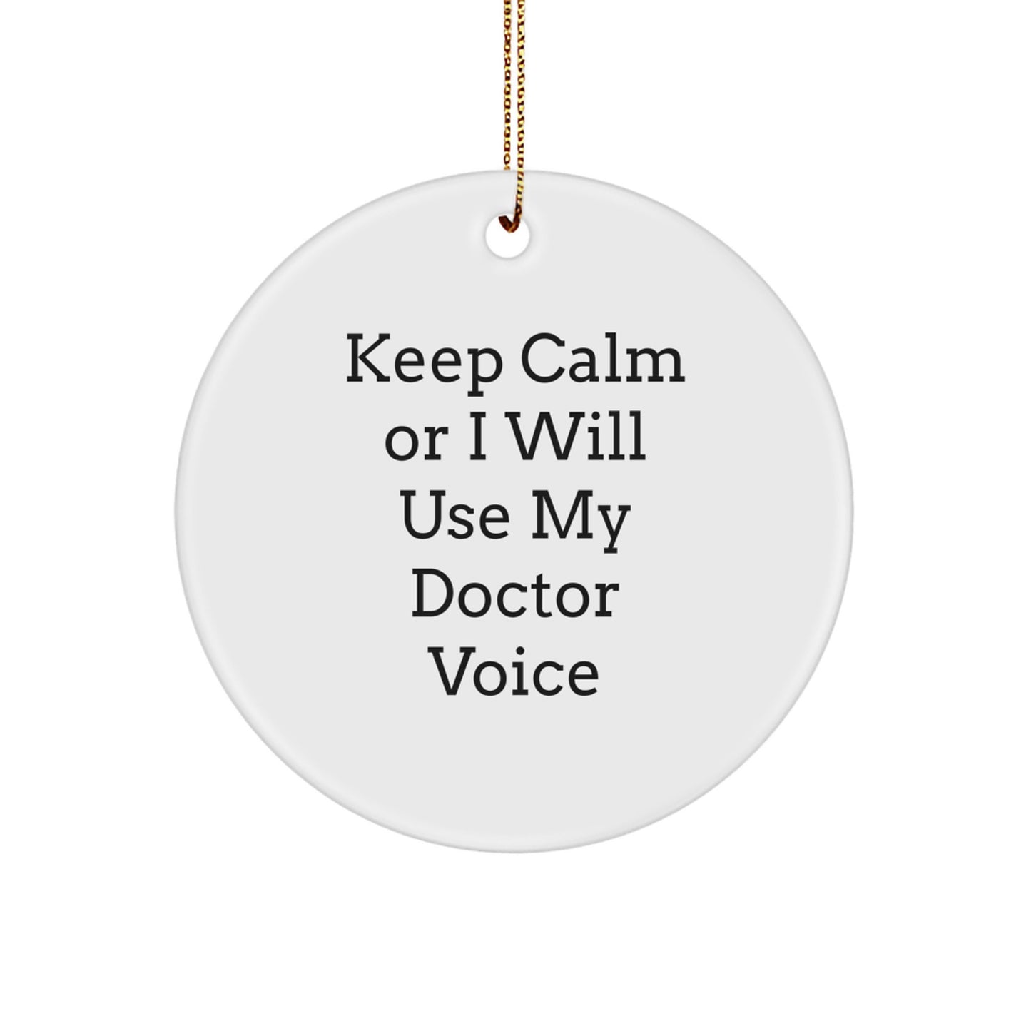 Funny Doctor Gifts for Christmas - 'Keep Calm Or I Will Use My Doctor Voice' Circle Ornament, White, Gifts from Friends, Gifts for Doctor - Image 1
