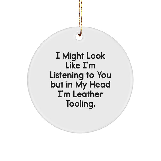 Leather Tooling Circle Ornament Funny Quote Gifts from Men to Friends, Gifts for Leather Tooling Enthusiasts, Unique Christmas Unique Gifts - Image 1