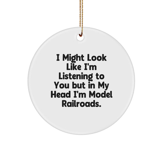 Funny Model Railroads Gifts from Friends for Christmas Circle Ornament - 'I Might Look Like I'm Listening To You But In My Head I'm Model Railroads.' - Image 1