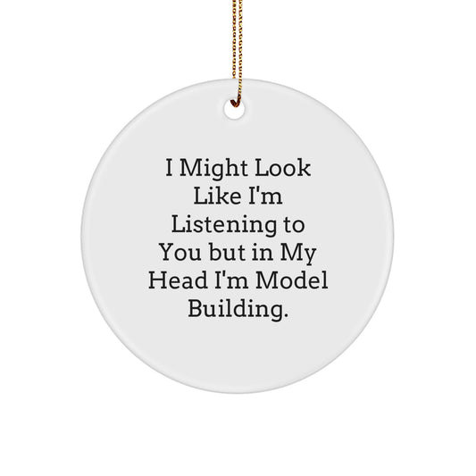 Funny Model Building Circle Ornament, Gifts from Friends for the Hobbyist, 'I Might Look Like I'm Listening But In My Head I'm Model Building' Christmas Unique Gifts - Image 1