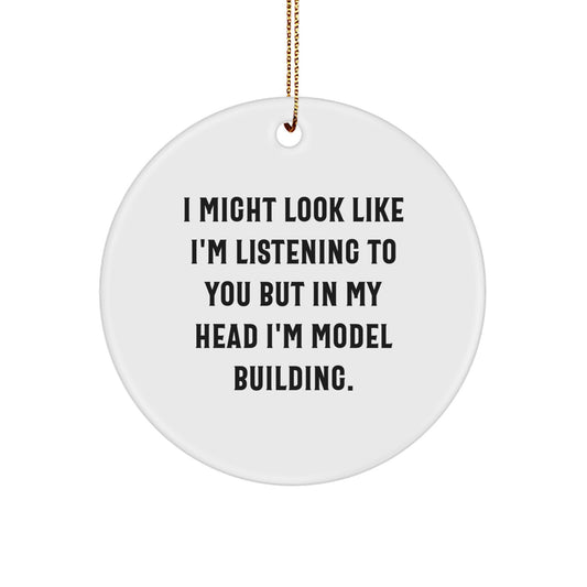 Funny Model Building Circle Ornament Gifts from Men for Women Friends Family - 'I Might Look Like I'm Listening To You But In My Head I'm Model Building' Christmas Unique Gifts - Image 1