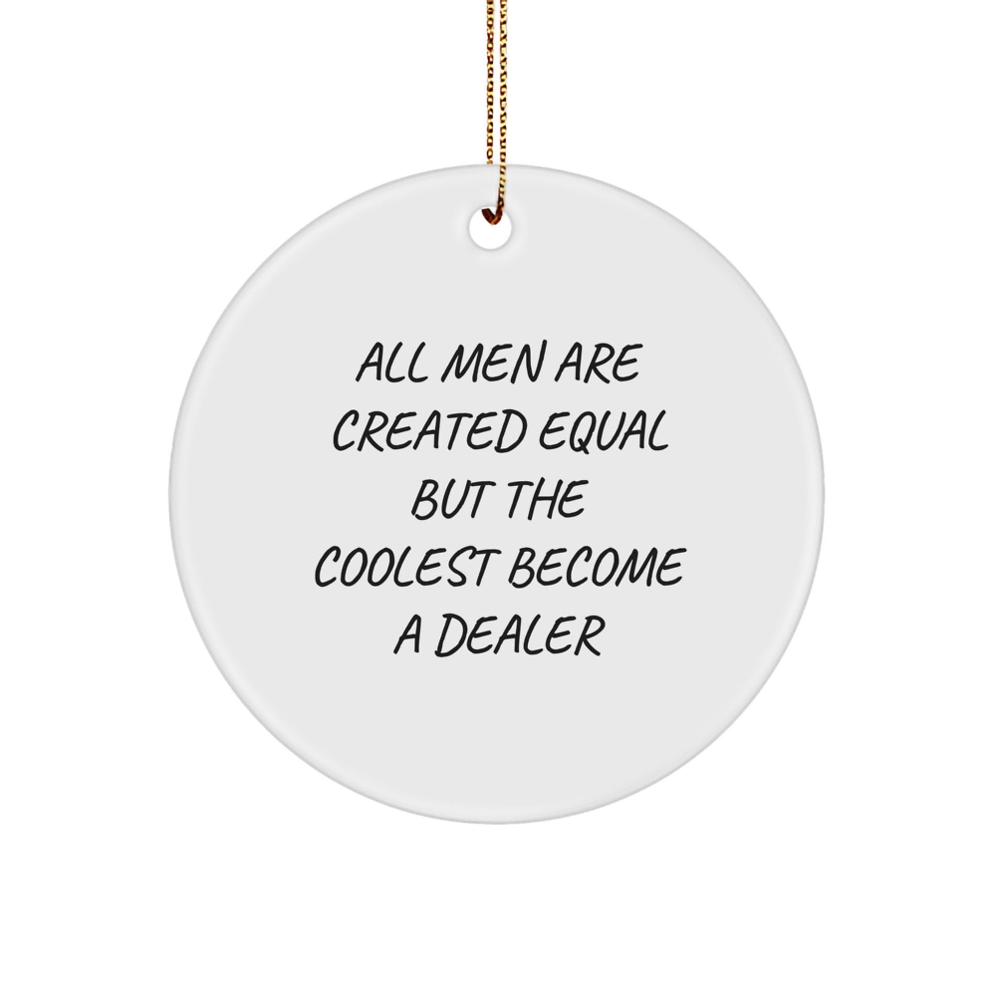 Funny Dealer Circle Ornament Gifts from Friends and Family for Christmas - All Men Are Created Equal But The Coolest Become A Dealer - Image 1