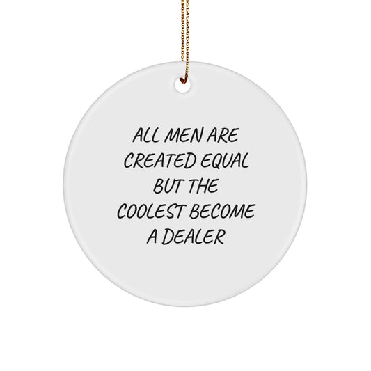 Funny Dealer Circle Ornament Gifts from Friends and Family for Christmas - All Men Are Created Equal But The Coolest Become A Dealer - Image 1